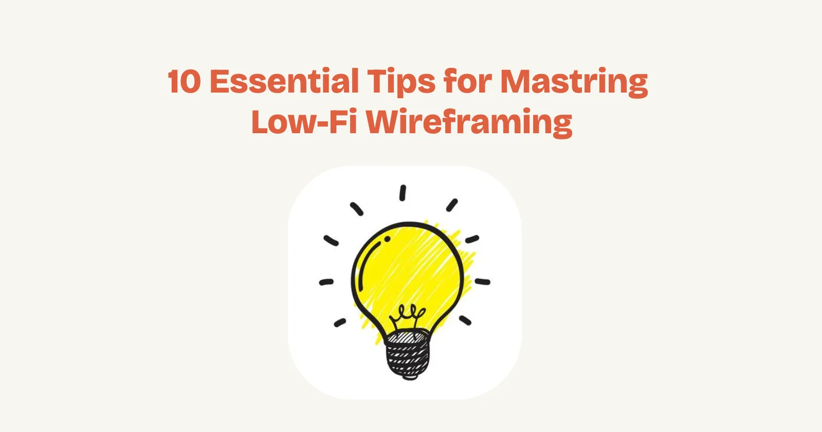 10 Essential Tips for Mastering Low-Fi Wireframing